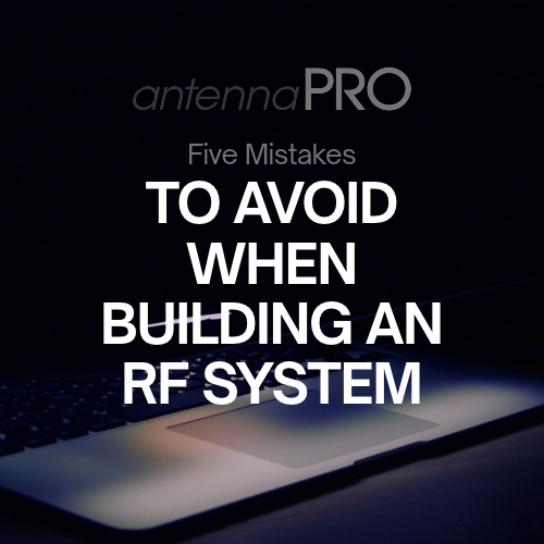 5 Mistakes To Avoid When Building An RF System